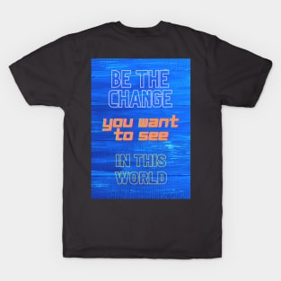 BE THE CHANGE T-Shirt